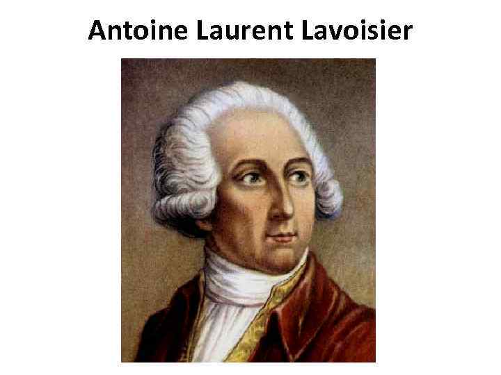 Antoine Laurent Lavoisier 