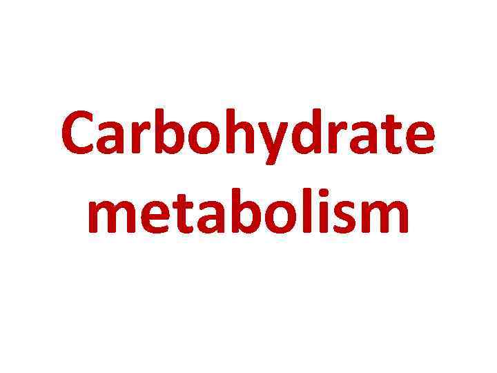 Carbohydrate metabolism 