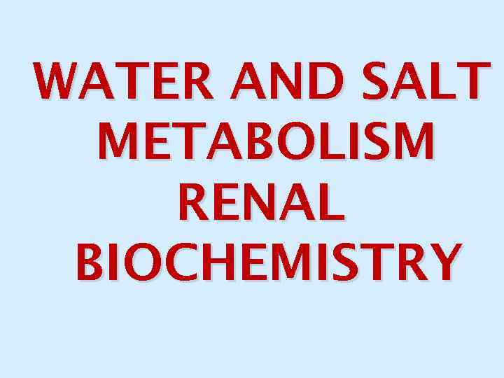 WATER AND SALT METABOLISM RENAL BIOCHEMISTRY 