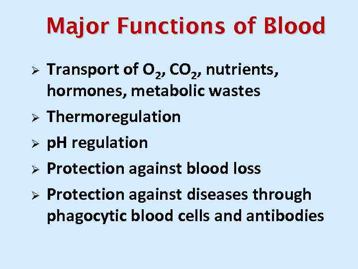 Major Functions of Blood Ø Ø Ø Transport of O 2, CO 2, nutrients,