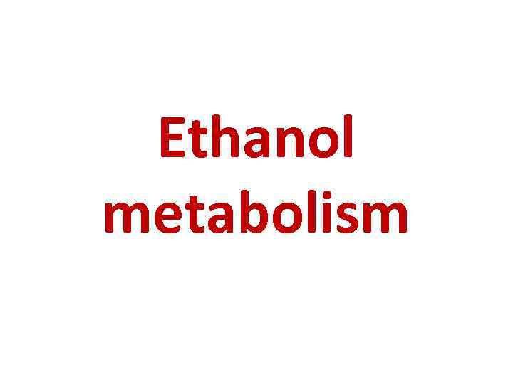 Ethanol metabolism 