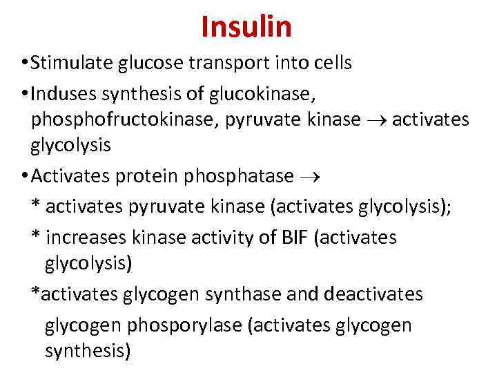 Insulin • Stimulate glucose transport into cells • Induses synthesis of glucokinase, phosphofructokinase, pyruvate