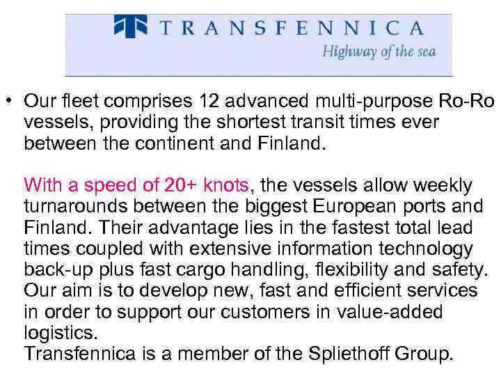  • Our fleet comprises 12 advanced multi-purpose Ro-Ro vessels, providing the shortest transit