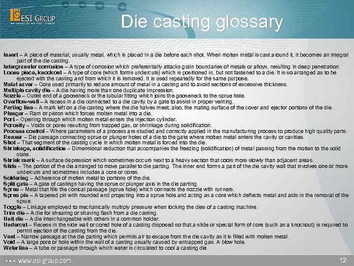 Die casting glossary Insert – A piece of material, usually metal, which is placed