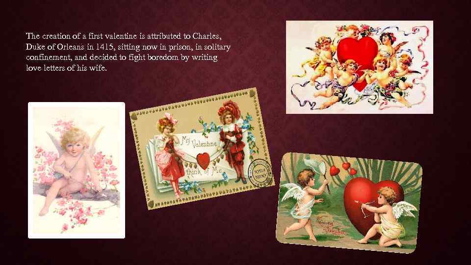 The creation of a first valentine is attributed to Charles, Duke of Orleans in