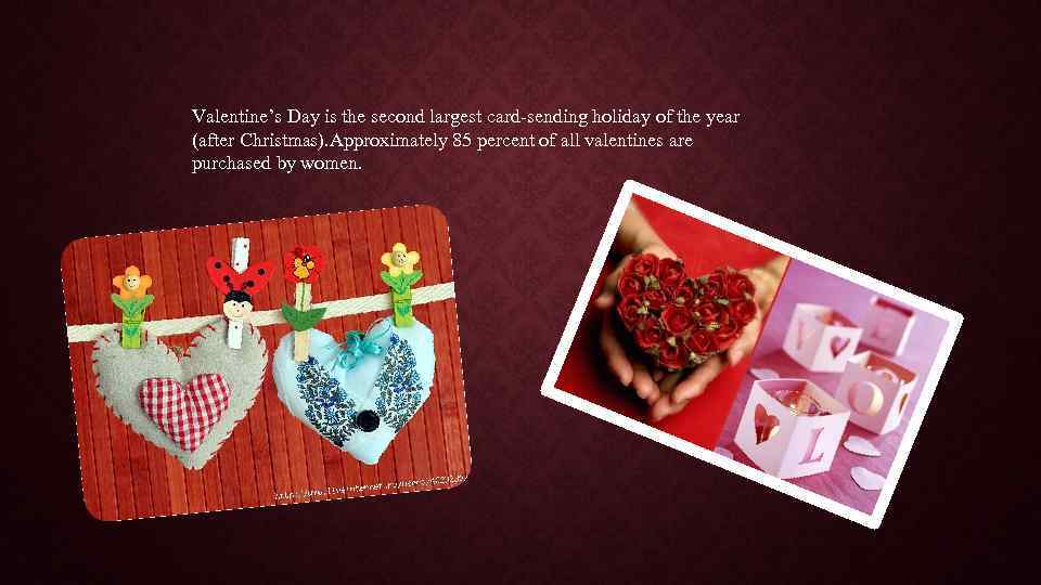 Valentine’s Day is the second largest card-sending holiday of the year (after Christmas). Approximately