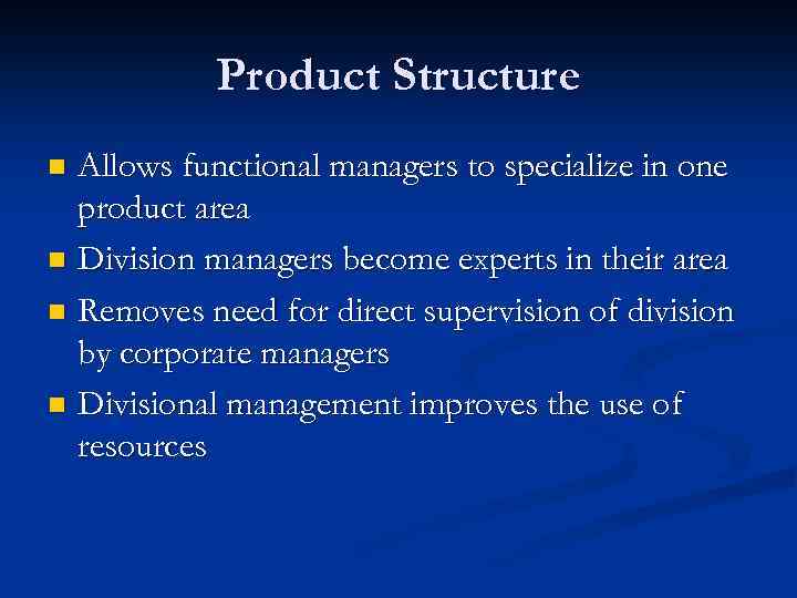 Product Structure Allows functional managers to specialize in one product area n Division managers