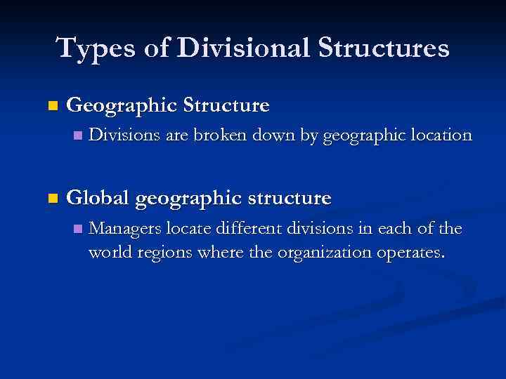 Types of Divisional Structures n Geographic Structure n n Divisions are broken down by