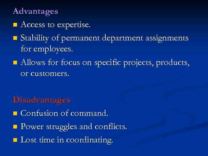 Advantages n Access to expertise. n Stability of permanent department assignments for employees. n