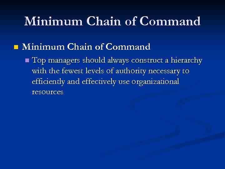 Minimum Chain of Command n Top managers should always construct a hierarchy with the