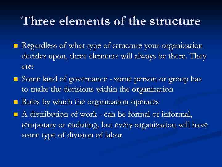 Three elements of the structure n n Regardless of what type of structure your