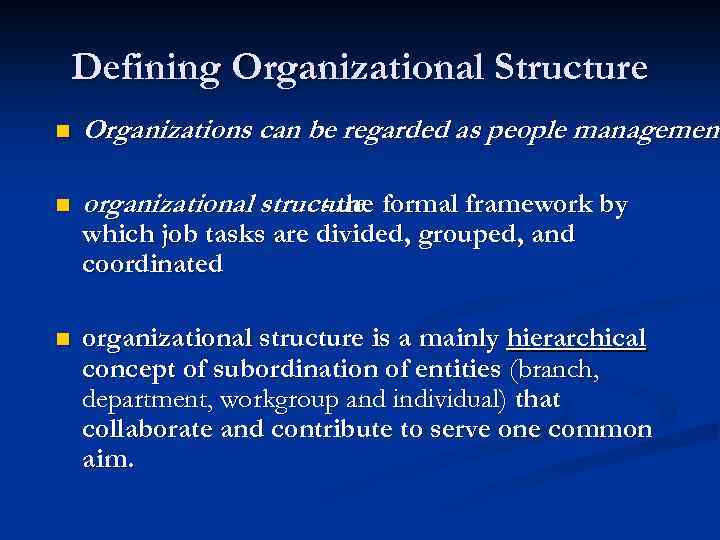 Defining Organizational Structure n Organizations can be regarded as people management n organizational structure