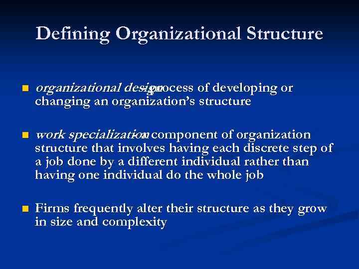 Defining Organizational Structure n organizational design - process of developing or n work specialization