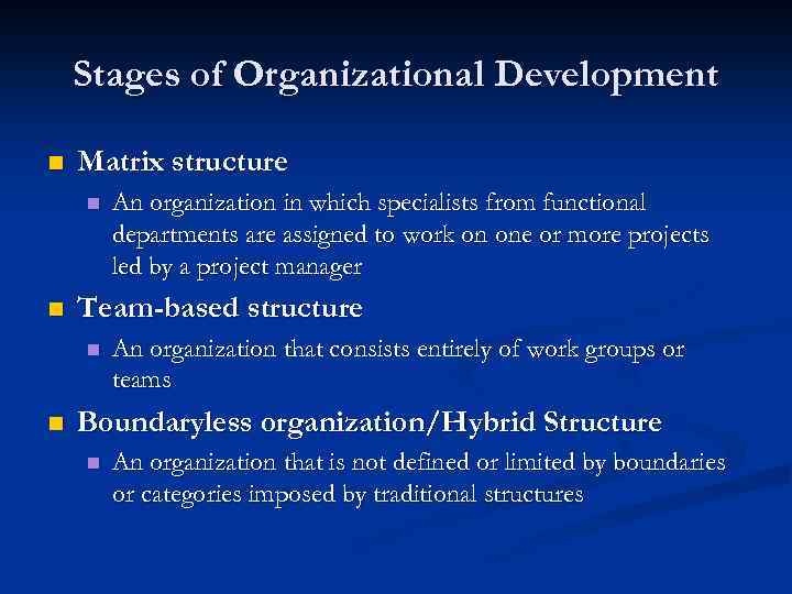 Stages of Organizational Development n Matrix structure n n Team-based structure n n An