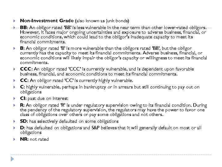  Non-Investment Grade (also known as junk bonds) BB: An obligor rated 'BB' is