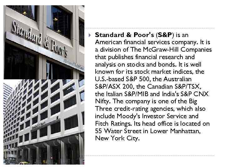  Standard & Poor's (S&P) is an American financial services company. It is a