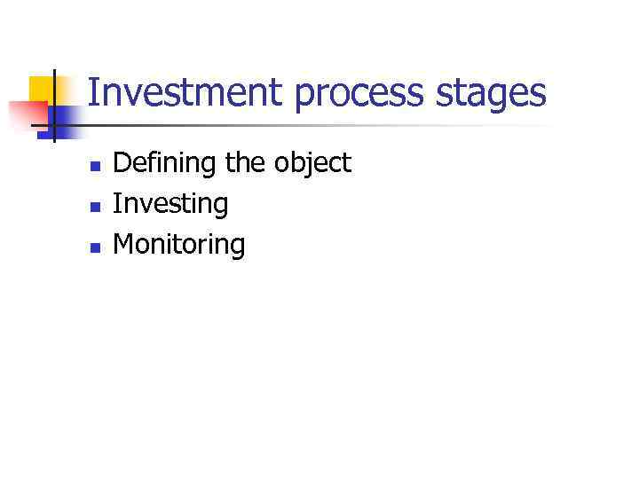 Investment process stages n n n Defining the object Investing Monitoring 