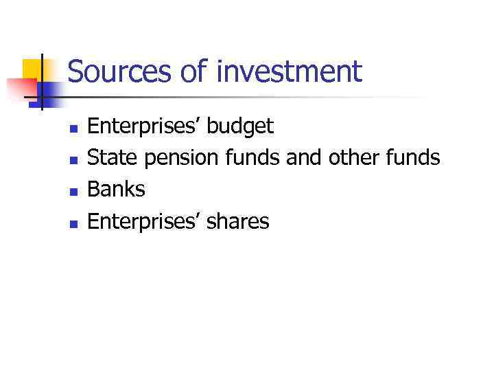 Sources of investment n n Enterprises’ budget State pension funds and other funds Banks