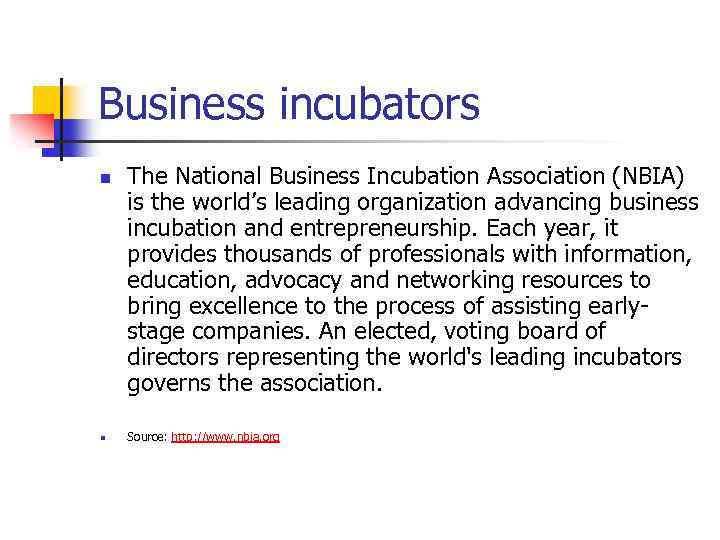 Business incubators n n The National Business Incubation Association (NBIA) is the world’s leading