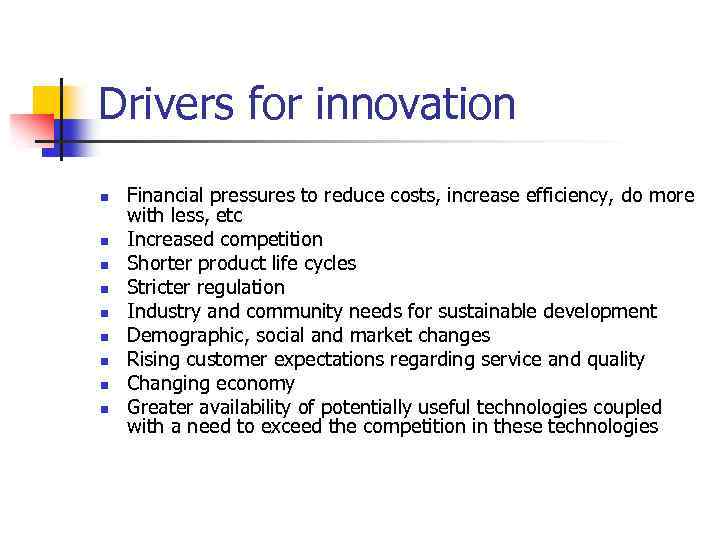 Drivers for innovation n n n n Financial pressures to reduce costs, increase efficiency,