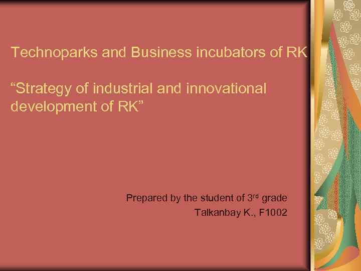 Technoparks and Business incubators of RK “Strategy of industrial and innovational development of RK”