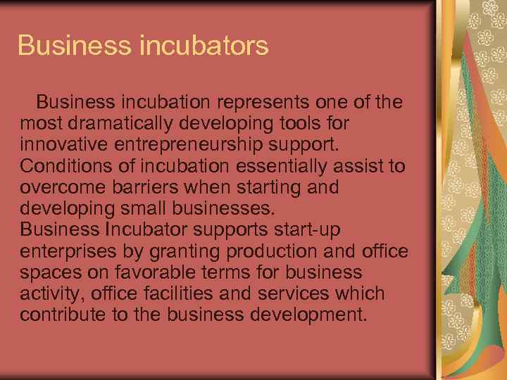 Business incubators Business incubation represents one of the most dramatically developing tools for innovative