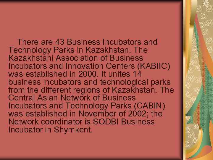 There are 43 Business Incubators and Technology Parks in Kazakhstan. The Kazakhstani Association of