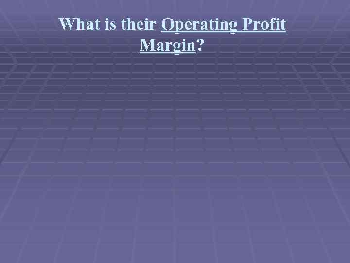 What is their Operating Profit Margin? 