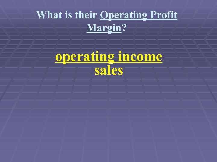 What is their Operating Profit Margin? operating income sales 