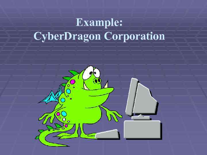 Example: Cyber. Dragon Corporation 