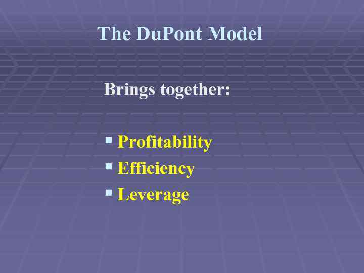 The Du. Pont Model Brings together: § Profitability § Efficiency § Leverage 