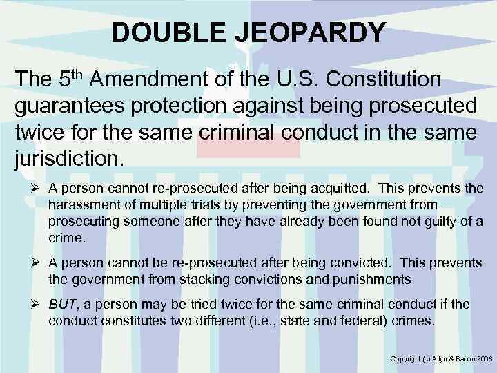 DOUBLE JEOPARDY The 5 th Amendment of the U. S. Constitution guarantees protection against