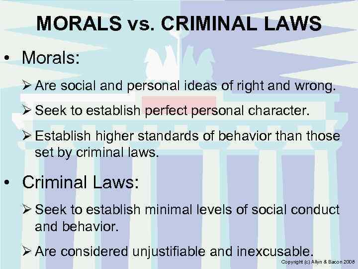 MORALS vs. CRIMINAL LAWS • Morals: Ø Are social and personal ideas of right