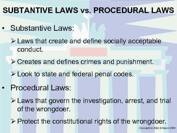 SUBTANTIVE LAWS vs. PROCEDURAL LAWS • Substantive Laws: Ø Laws that create and define