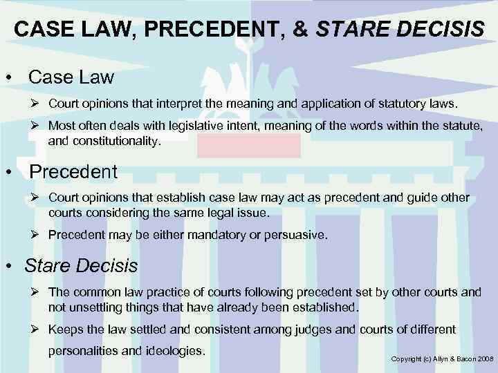 CASE LAW, PRECEDENT, & STARE DECISIS • Case Law Ø Court opinions that interpret