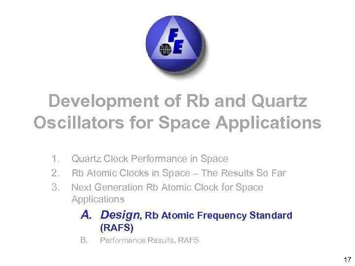 Development of Rb and Quartz Oscillators for Space Applications 1. 2. 3. Quartz Clock