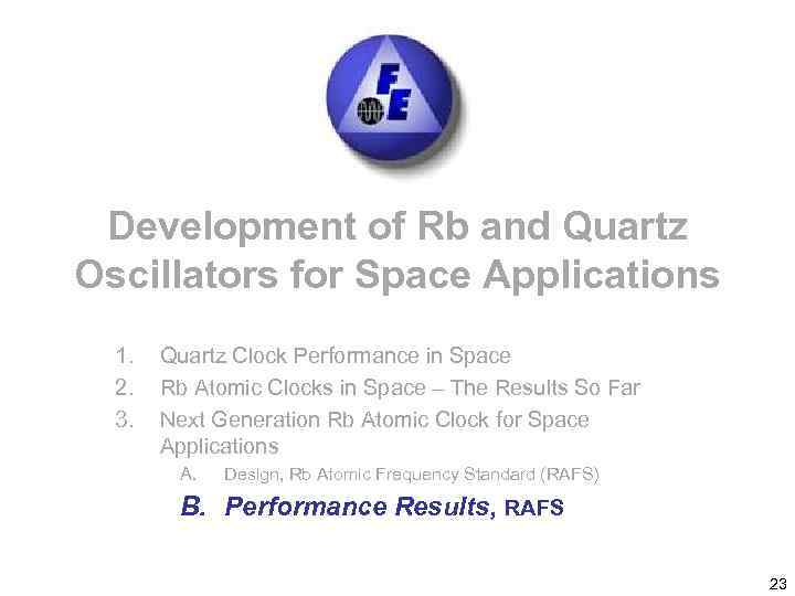 Development of Rb and Quartz Oscillators for Space Applications 1. 2. 3. Quartz Clock