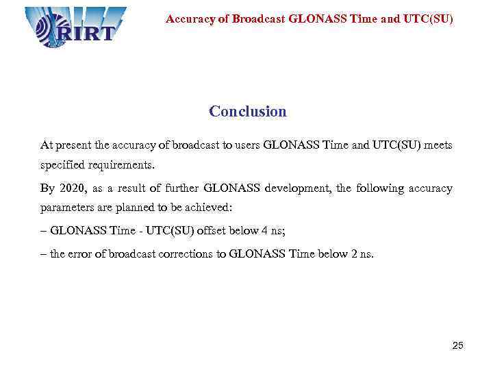 Accuracy of Broadcast GLONASS Time and UTC(SU) Conclusion At present the accuracy of broadcast