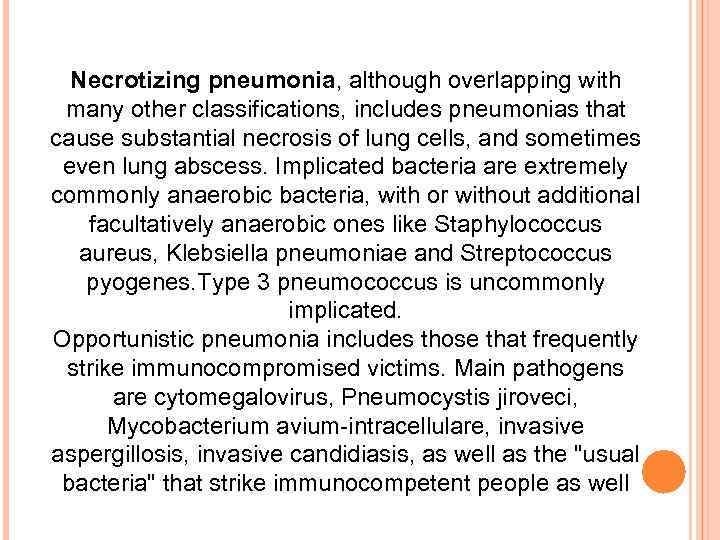 Necrotizing pneumonia, although overlapping with many other classifications, includes pneumonias that cause substantial necrosis