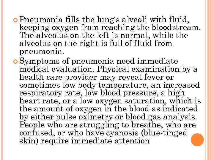  Pneumonia fills the lung's alveoli with fluid, keeping oxygen from reaching the bloodstream.