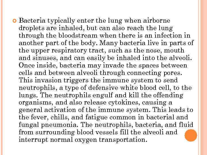  Bacteria typically enter the lung when airborne droplets are inhaled, but can also