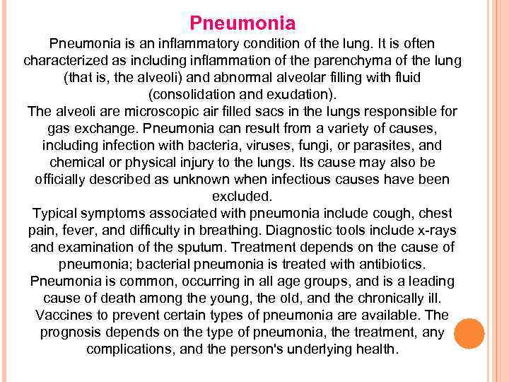 Pneumonia is an inflammatory condition of the lung. It is often characterized as including