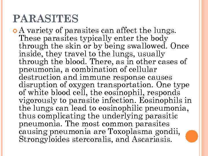 PARASITES A variety of parasites can affect the lungs. These parasites typically enter the