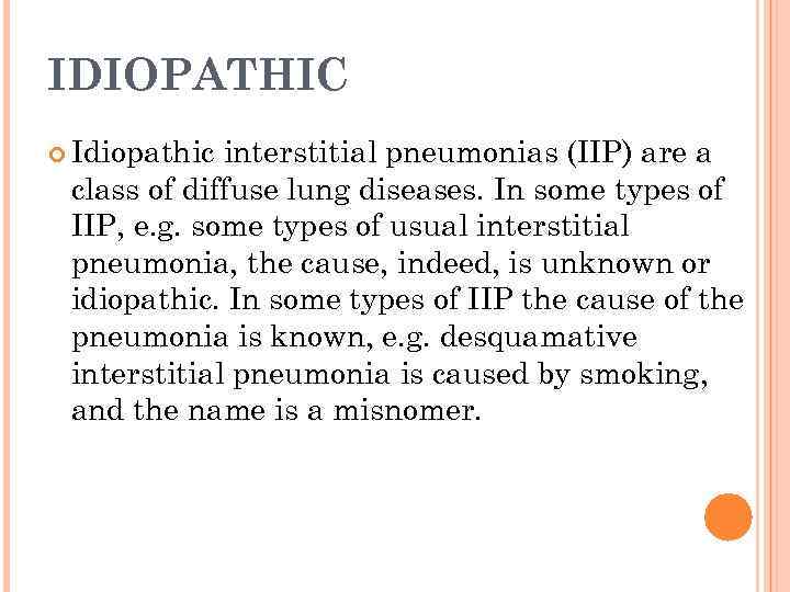 IDIOPATHIC Idiopathic interstitial pneumonias (IIP) are a class of diffuse lung diseases. In some