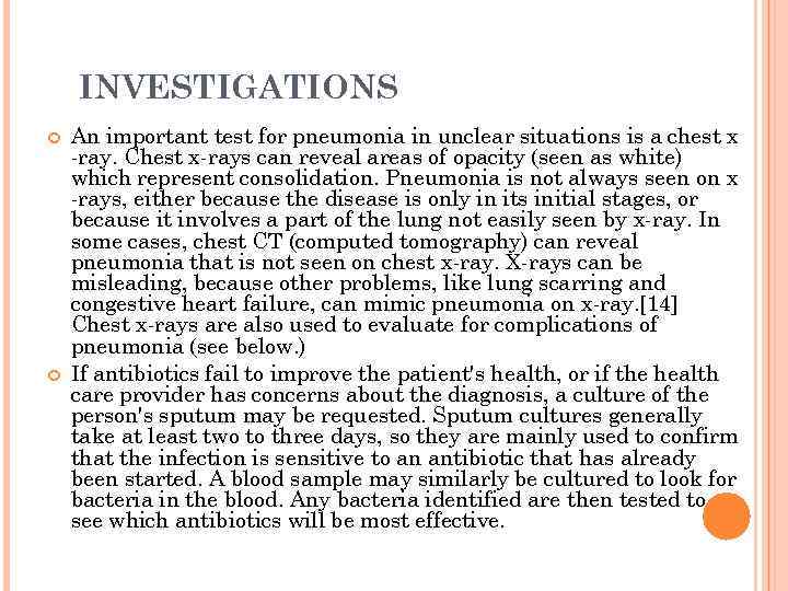 INVESTIGATIONS An important test for pneumonia in unclear situations is a chest x -ray.