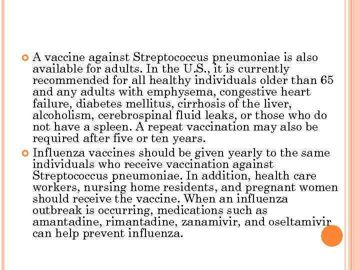 A vaccine against Streptococcus pneumoniae is also available for adults. In the U. S.