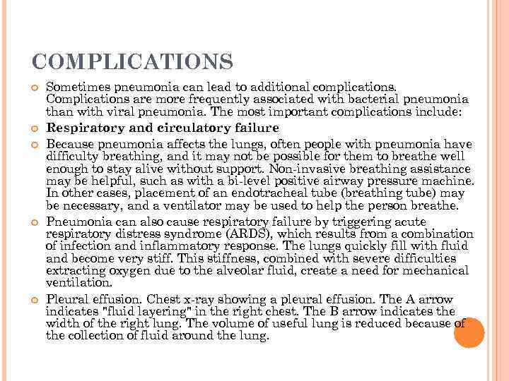 COMPLICATIONS Sometimes pneumonia can lead to additional complications. Complications are more frequently associated with