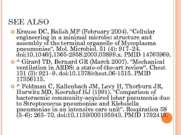 SEE ALSO Krause DC, Balish MF (February 2004). "Cellular engineering in a minimal microbe: