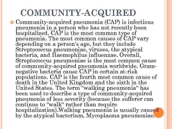 COMMUNITY-ACQUIRED Community-acquired pneumonia (CAP) is infectious pneumonia in a person who has not recently