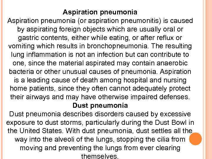 Aspiration pneumonia (or aspiration pneumonitis) is caused by aspirating foreign objects which are usually